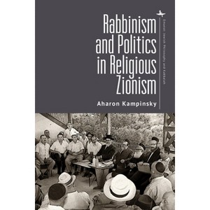 Rabbinism and Politics in Religious Zionism - (Emunot: Jewish Philosophy and Kabbalah) by  Aharon Kampinsky (Hardcover) - 1 of 1