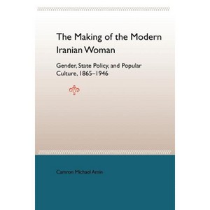The Making of the Modern Iranian Woman - by  Camron Michael Amin (Paperback) - 1 of 1