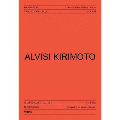 Alvisi Kirimoto - (Progressive. Sections of Italian Architecture) by  Maurizio Carones & Valerio Paolo Mosco (Paperback)