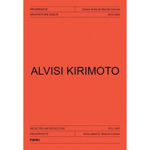 Alvisi Kirimoto - (Progressive. Sections of Italian Architecture) by  Maurizio Carones & Valerio Paolo Mosco (Paperback) - 1 of 1