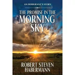 The Promise in the Morning Sky - by  Robert Steven Habermann (Paperback)
