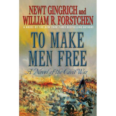 To Make Men Free - (George Washington) by  Newt Gingrich & William R Forstchen (Paperback)