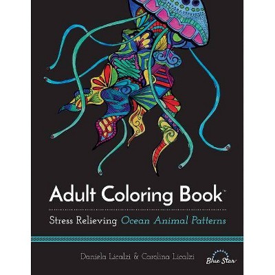Adult Coloring Book: Ocean Animal Patterns - by  Daniela Licalzi & Carolina Licalzi & Blue Star Coloring (Paperback)