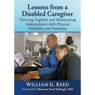 Lessons from a Disabled Caregiver - by  William G Reed (Paperback)