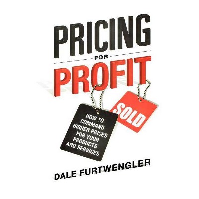 Pricing for Profit - by  Dale Furtwengler (Paperback)