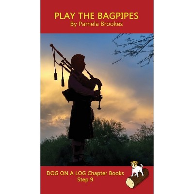 Play the Bagpipes Chapter Book - (Dog on a Log Chapter Books) by Pamela Brookes