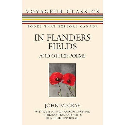 In Flanders Fields and Other Poems - (Voyageur Classics) by  John McCrae (Paperback)