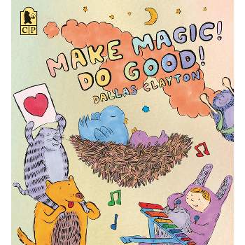 Make Magic! Do Good! - by  Dallas Clayton (Paperback)