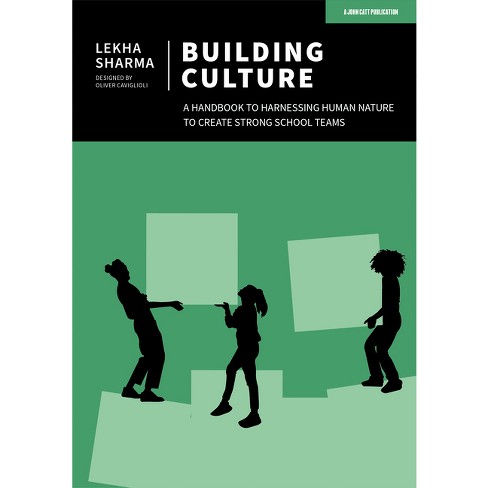 Building Culture: A Handbook to Harnessing Human Nature to Create Strong School Teams - by  Lekha Sharma (Paperback) - image 1 of 1