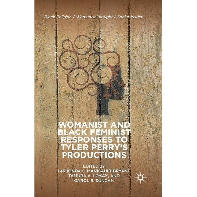 Womanist and Black Feminist Responses to Tyler Perry's Productions - (Black Religion/Womanist Thought/Social Justice) (Paperback)