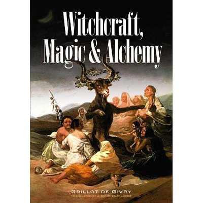 Witchcraft, Magic and Alchemy - (Dover Occult) by  Emile Grillot de Givry (Paperback)