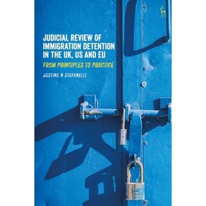 Judicial Review of Immigration Detention in the UK, US and EU - by  Justine N Stefanelli (Hardcover) - 1 of 1