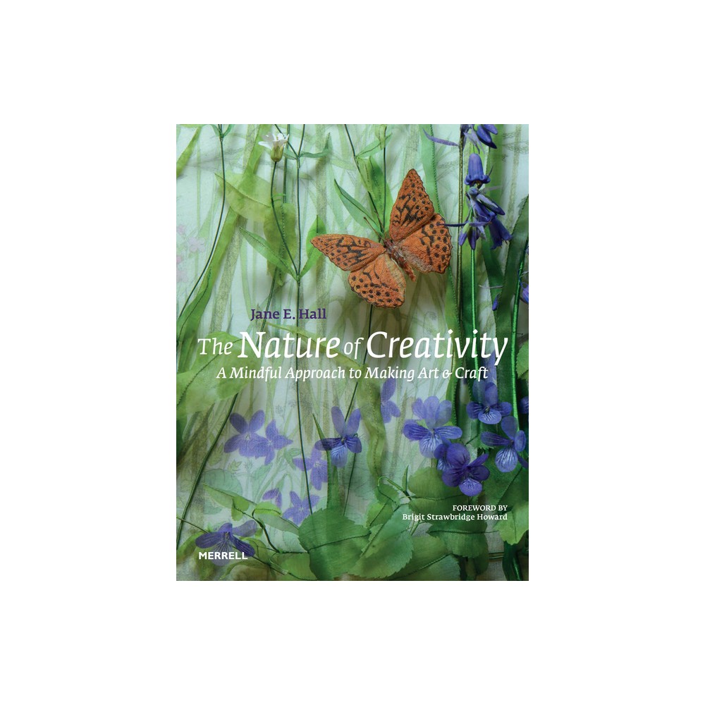 The Nature of Creativity - by Jane E Hall (Hardcover)