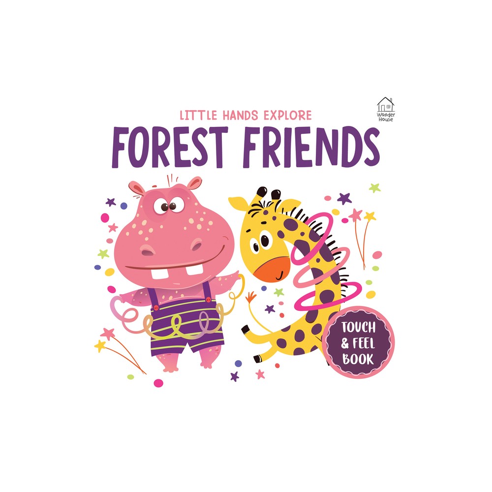 Touch and Feel: Little Hands Explore Forest Friends - (Little Hands Explore Touch and Feel Books) by Wonder House Books (Board Book)
