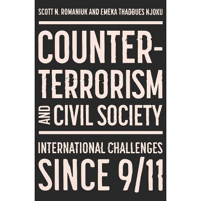 Counter-Terrorism and Civil Society - by  Scott N Romaniuk & Emeka Thaddues Njoku (Hardcover)