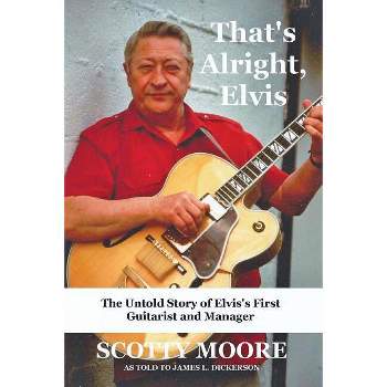That's Alright, Elvis - by  Scotty Moore & James L Dickerson (Paperback)