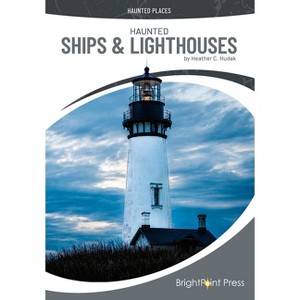 Haunted Ships & Lighthouses - (Haunted Places) by  Heather C Hudak (Hardcover) - 1 of 1