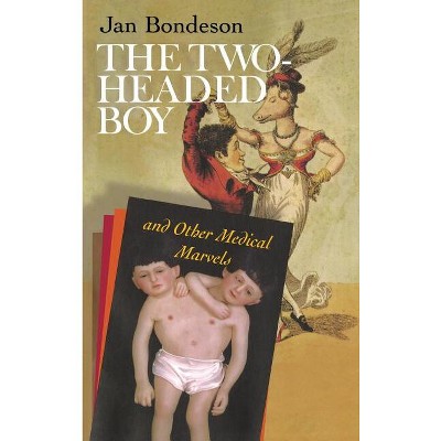 Two-Headed Boy, and Other Medical Marvels - by  Jan Bondeson (Hardcover)