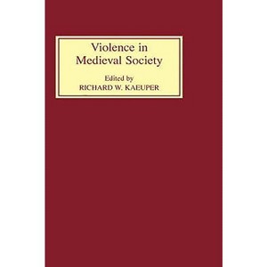 Violence in Medieval Society - by  Richard W Kaeuper (Hardcover) - 1 of 1