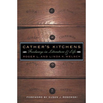 Cather's Kitchens - by  Roger Welsch & Linda K Welsch (Paperback)