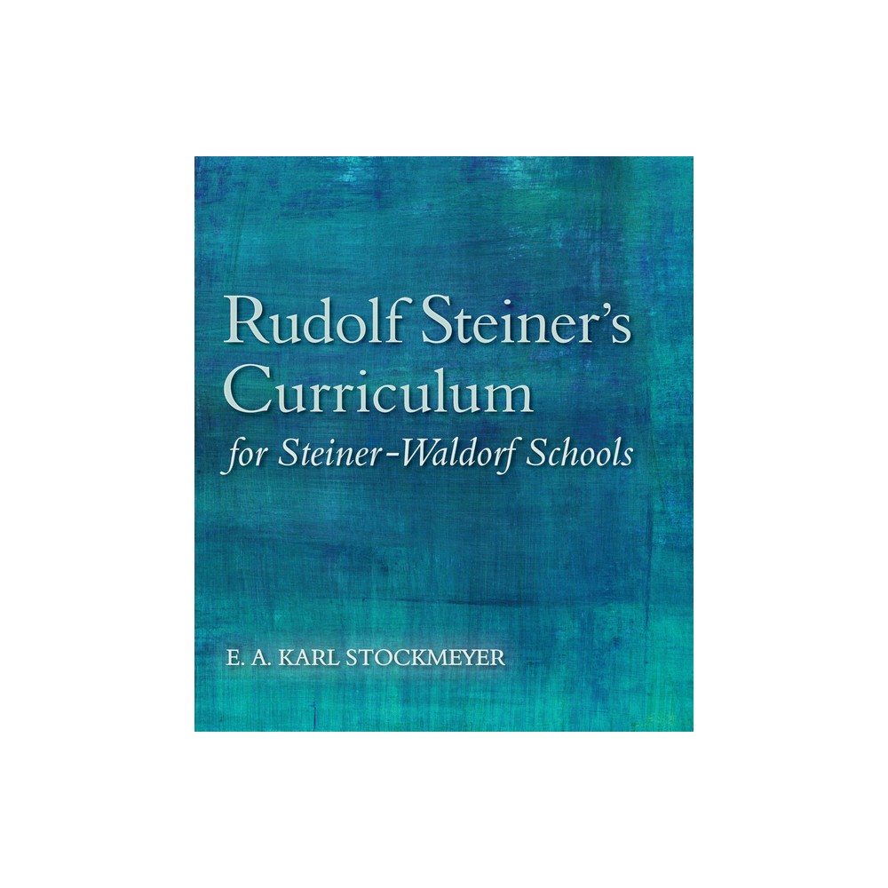 Rudolf Steiners Curriculum for Steiner-Waldorf Schools - 5th Edition by E A Karl Stockmeyer (Paperback)