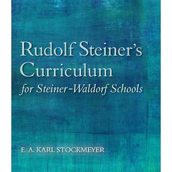 Rudolf Steiner's Curriculum for Steiner-Waldorf Schools - 5th Edition by  E A Karl Stockmeyer (Paperback)