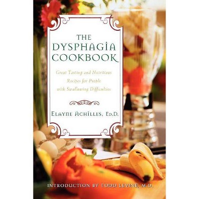 The Dysphagia Cookbook - by  Elayne Achilles (Paperback)