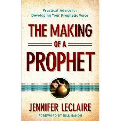 The Making of a Prophet - by  Jennifer LeClaire (Paperback)