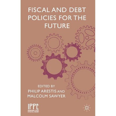 Fiscal and Debt Policies for the Future - (International Papers in Political Economy) by  P Arestis & M Sawyer (Hardcover)