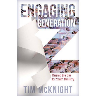 Engaging Generation Z - by  Tim McKnight (Paperback)