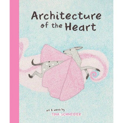 Architecture of the Heart - by  Tina Schneider (Hardcover)