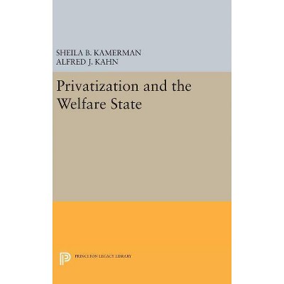 Privatization and the Welfare State - by  Sheila B Kamerman & Alfred J Kahn (Hardcover)