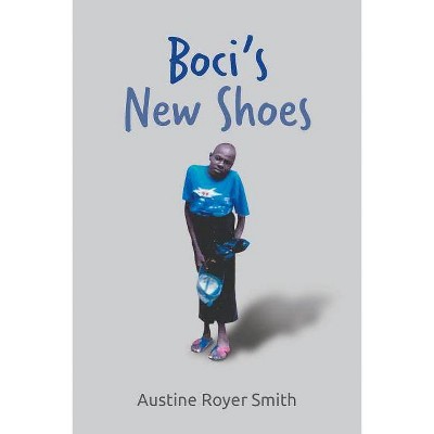 Boci's New Shoes - by  Austine Royer Smith (Paperback)