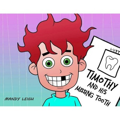 Timothy and His Missing Tooth - 2nd Edition by  Mandy Leigh (Paperback)