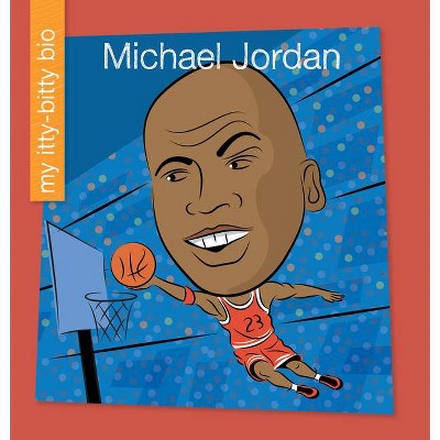 Michael Jordan - (My Early Library: My Itty-Bitty Bio) by  Katlin Sarantou (Paperback)