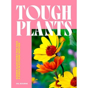 Tough Plants - by  Val Bourne (Hardcover) - 1 of 1