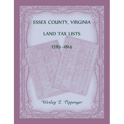 Essex County, Virginia Land Tax Lists, 1782-1814 - by  Wesley Pippenger (Paperback)