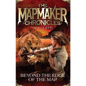 Beyond the Edge of the Map - (The Mapmaker Chronicles) by  A L Tait (Paperback) - 1 of 1