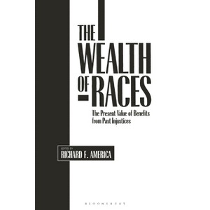 The Wealth of Races - (Contributions in Afro-American and African Studies: Contempo) by  Richard America (Hardcover) - 1 of 1