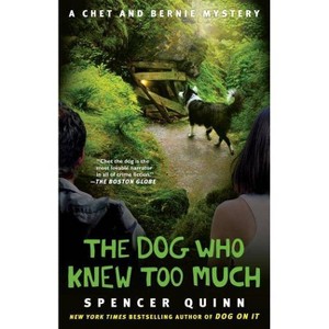 The Dog Who Knew Too Much - (Chet and Bernie Mystery) by  Spencer Quinn (Paperback) - 1 of 1