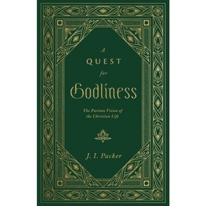 A Quest for Godliness - by  J I Packer (Hardcover) - 1 of 1