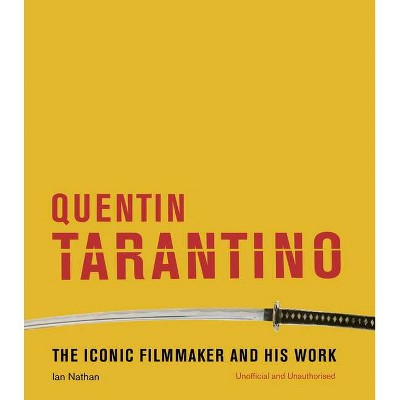 Quentin Tarantino - (Iconic Filmmakers) by  Ian Nathan (Hardcover)