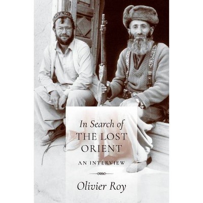 In Search of the Lost Orient - by  Olivier Roy (Hardcover)