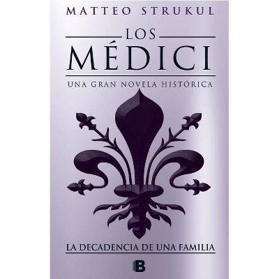 Los Médici IV. La Decadencia de Una Familia / The Medici. the Decline of a Family - (Los Medici) by  Matteo Strukul (Paperback)