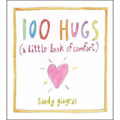 100 Hugs - by  Sandy Gingras (Hardcover)