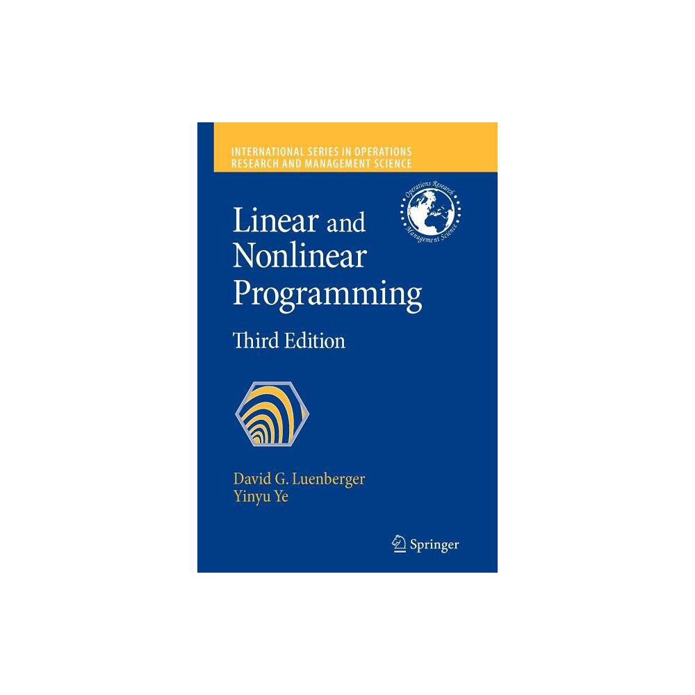 Linear and Nonlinear Programming - (International Operations Research & Management Science) 3rd Edition by David G Luenberger & Yinyu Ye (Paperback)