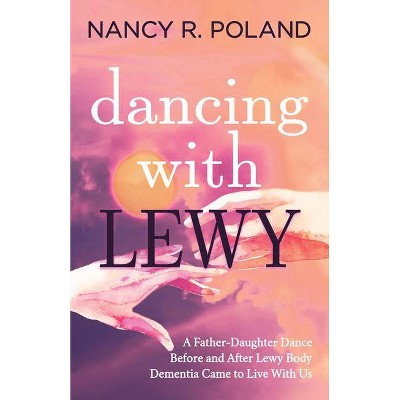 Dancing with Lewy - by  Nancy R Poland (Paperback)