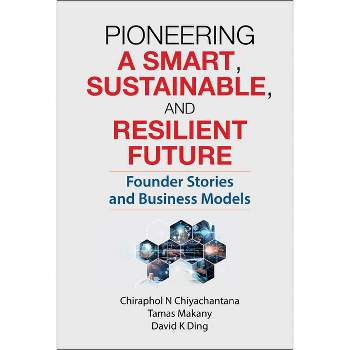 Pioneering a Smart, Sustainable, and Resilient Future: Founder Stories and Business Models - (Hardcover)