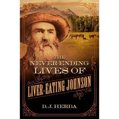 The Never-Ending Lives of Liver-Eating Johnson - by  D J Herda (Hardcover)