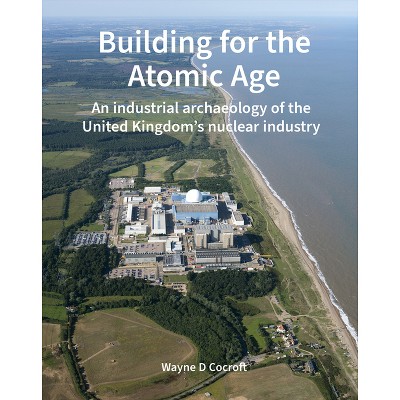 Building for the Atomic Age - by  Wayne D Cocroft (Hardcover)